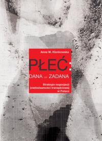 Okładka książki Płeć: dana czy zadana? Strategie negocjacji (nie)tożsamości transpłciowej w Polsce