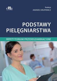 Podstawy pielęgniarstwa Repetytorium przedegzaminacyjne. Autor: Krupienicz Andrzej. ZdrowePodejscie.pl Okładka książki Podstawy pielęgniarstwa Repetytorium przedegzaminacyjne