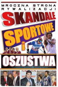 Skandale sportowe i oszustwa. Autor: Opracowanie zbiorowe. ZdrowePodejscie.pl Okładka książki Skandale sportowe i oszustwa