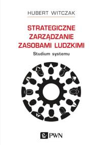 Okładka książki Strategiczne zarządzanie zasobami ludzkimi. Studium systemu