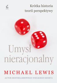 Umysł nieracjonalny. Autor: Michael Lewis, Justyna Kukian. ZdrowePodejscie.pl Okładka książki Umysł nieracjonalny