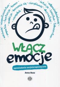 Włącz emocje Opowiadania socjoterapeutyczne. Autor: Anna Busz. ZdrowePodejscie.pl Okładka książki Włącz emocje Opowiadania socjoterapeutyczne