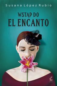 Wstąp do El Encanto. Autor: Susana López-Rubio. ZdrowePodejscie.pl Okładka książki Wstąp do El Encanto