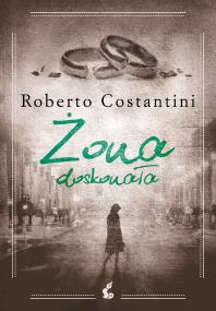 Żona doskonała. Autor: Roberto Costantini. ZdrowePodejscie.pl Okładka książki Żona doskonała