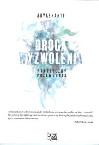 Droga wyzwolenia. Autor: Adyashanti. ZdrowePodejscie.pl Okładka książki Droga wyzwolenia