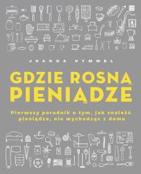 Okładka książki Gdzie rosną pieniądze. Pierwszy poradnik o tym, jak znaleźć pieniądze, nie wychodząc z domu