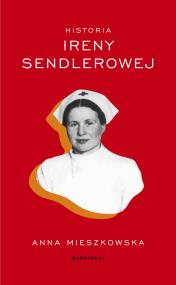 Historia Ireny Sendlerowej. Autor: Mieszkowska Anna. ZdrowePodejscie.pl Okładka książki Historia Ireny Sendlerowej