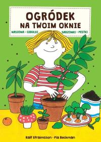 Ogródek na twoim oknie. Autor: Pia Beckman, Ralf Efraimsson. ZdrowePodejscie.pl Okładka książki Ogródek na twoim oknie