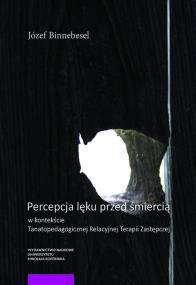 Okładka książki Percepcja lęku przed śmiercią w kontekście Tanatopedagogicznej Relacyjnej Terapii Zastępczej