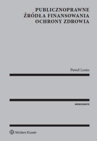 Publicznoprawne źródła finansowania ochrony zdrowia. Autor: Lenio Paweł. ZdrowePodejscie.pl Okładka książki Publicznoprawne źródła finansowania ochrony zdrowia