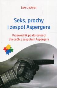 Seks prochy i zespół Aspergera. Autor: Luke Jackson. ZdrowePodejscie.pl Okładka książki Seks prochy i zespół Aspergera