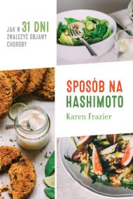Okładka książki Sposób na Hashimoto. Jak w 31 dni zwalczyć ...