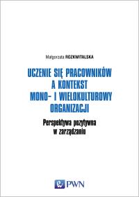 Okładka książki Uczenie się pracowników a kontekst mono- i wielokulturowy organizacji. Perspektywa pozytywna w zarządzaniu