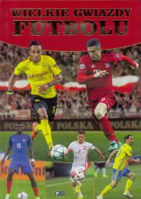 Wielkie gwiazdy futbolu. Autor: Opracowanie zbiorowe. ZdrowePodejscie.pl Okładka książki Wielkie gwiazdy futbolu