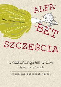 Alfabet szczęścia. Autor: Dziedziak-Wawro Magdalena. ZdrowePodejscie.pl Okładka książki Alfabet szczęścia