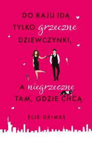 Do raju idą tylko grzeczne dziewczynki, a .... Autor: Elie Grimes, Grażyna Majcher. ZdrowePodejscie.pl Okładka książki Do raju idą tylko grzeczne dziewczynki, a ...