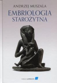 Embriologia starożytna. Autor: Andrzej Muszala. ZdrowePodejscie.pl Okładka książki Embriologia starożytna