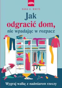 Okładka książki Jak odgracić dom, nie wpadając w rozpacz