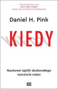 Kiedy. Autor: Daniel H. Pink. ZdrowePodejscie.pl Okładka książki Kiedy