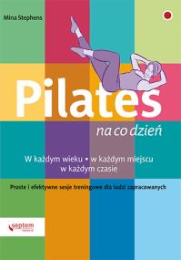 Pilates na co dzień. Autor: Mina Stephens. ZdrowePodejscie.pl Okładka książki Pilates na co dzień