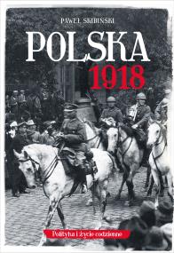 Polska 1918. Autor: Skibiński Paweł. ZdrowePodejscie.pl Okładka książki Polska 1918