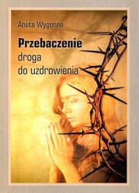 Okładka książki Przebaczenie Droga do uzdrowienia
