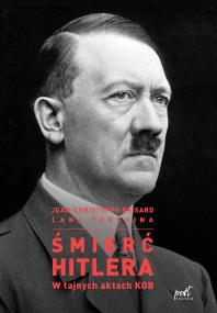 Śmierć Hitlera. W tajnych aktach KBG. Autor: Lana Parshina, Jean-Christophe Brisard. ZdrowePodejscie.pl Okładka książki Śmierć Hitlera. W tajnych aktach KBG
