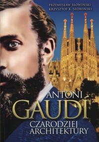 Okładka książki Antoni Gaudi. Czarodziej architektury