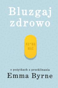 Okładka książki Bluzgaj zdrowo. O pożytkach z przeklinania