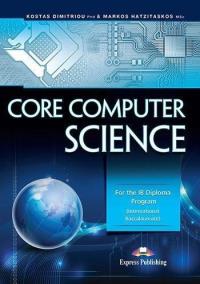 Core Computer Science. Autor: Kostas Dimitriou Phd, Markos Hatzitaskos MSc. ZdrowePodejscie.pl Okładka książki Core Computer Science