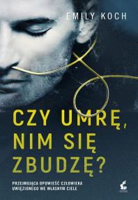 Czy umrę, nim się zbudzę?. Autor: Emily Koch. ZdrowePodejscie.pl Okładka książki Czy umrę, nim się zbudzę?