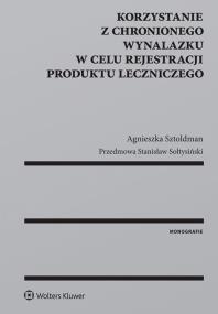 Okładka książki Korzystanie z chronionego wynalazku w celu rejestracji produktu leczniczego