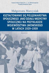 Okładka książki Kształtowanie się pielęgniarstwa społecznego jako działu medycyny społecznej na przykładzie województwa