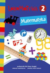 Lokomotywa 2 Matematyka podręcznik GWO. Autor: Małgorzata Dobrowolska (red.), Szulc Agnieszka. ZdrowePodejscie.pl Okładka książki Lokomotywa 2 Matematyka podręcznik GWO