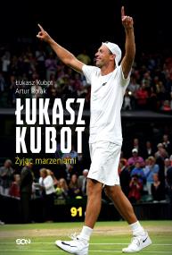 Okładka książki Łukasz Kubot. Żyjąc marzeniami