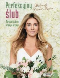 Perfekcyjny ślub Zorganizuj go krok po kroku. Autor: Rozenek-Majdan Małgorzata. ZdrowePodejscie.pl Okładka książki Perfekcyjny ślub Zorganizuj go krok po kroku