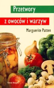 PRZETWORY Z OWOCÓW I WARZYW. Autor: MARGUERITE PATTEN. ZdrowePodejscie.pl Okładka książki PRZETWORY Z OWOCÓW I WARZYW