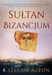 Sułtan Bizancjum. Autor: Selçuk Altun. ZdrowePodejscie.pl Okładka książki Sułtan Bizancjum