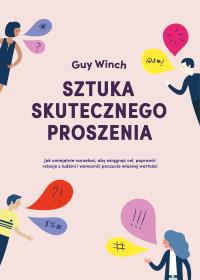 Sztuka skutecznego proszenia. Autor: Guy Winch. ZdrowePodejscie.pl Okładka książki Sztuka skutecznego proszenia