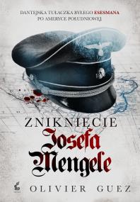 Zniknięcie Josefa Mengele. Autor: Guez Olivier. ZdrowePodejscie.pl Okładka książki Zniknięcie Josefa Mengele