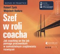 Szef w roli coacha - Audiobook. Autor: Zych Robert, Wojciech Badura. ZdrowePodejscie.pl Okładka książki Szef w roli coacha - Audiobook