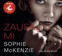Zaufaj mi - Audiobook. Autor: Sophie McKenzie. ZdrowePodejscie.pl Okładka książki Zaufaj mi - Audiobook