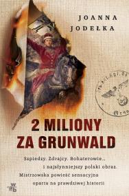2 miliony za Grunwald. Autor: Jodełka Joanna. ZdrowePodejscie.pl Okładka książki 2 miliony za Grunwald