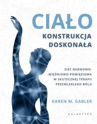 Ciało konstrukcja doskonała. Autor: KAREN GABLER. ZdrowePodejscie.pl Okładka książki Ciało konstrukcja doskonała