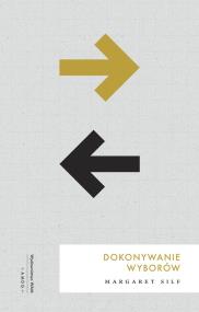 Dokonywanie wyborów. Autor: Silf Margaret. ZdrowePodejscie.pl Okładka książki Dokonywanie wyborów