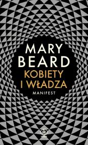KOBIETY I WŁADZA MANIFEST. Autor: Mary Beard. ZdrowePodejscie.pl Okładka książki KOBIETY I WŁADZA MANIFEST