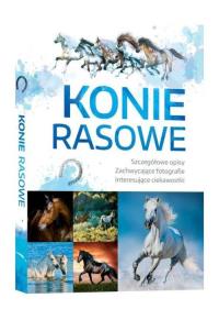 Konie Rasowe. Autor: Opracowanie zbiorowe. ZdrowePodejscie.pl Okładka książki Konie Rasowe