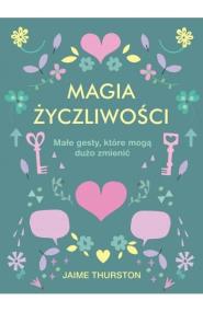 Magia życzliwości. Autor: Jaime Thurston. ZdrowePodejscie.pl Okładka książki Magia życzliwości