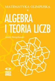 matematyka olimpijska Algebra i teoria liczb. Autor: Neugebauer Adam. ZdrowePodejscie.pl Okładka książki matematyka olimpijska Algebra i teoria liczb
