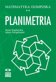 Matematyka olimpijska Planimetria. Autor: Bogdańska Beata, Neugebauer Adam. ZdrowePodejscie.pl Okładka książki Matematyka olimpijska Planimetria
